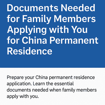 📄 Documents for Family Members in China PR Applications