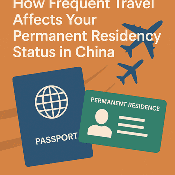 ✈️ Frequent Travel & Its Impact on China Permanent Residency