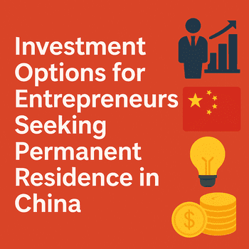 💡 Investment Options for Entrepreneurs Seeking China PR